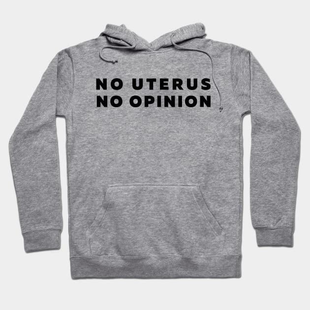 No Uterus No Opinion Feminist Quote Hoodie by Moshi Moshi Designs